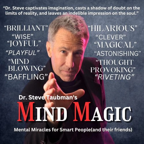 Dr. Steve's Mind Magic: Nationally acclaimed mentalism show.